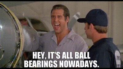 it's all ball bearings nowadays gif